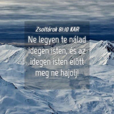 Picture 04 - Zsoltárok 81:10 KAR - Ne legyen te nálad idegen isten, és az idegen - Bible Verse Picture