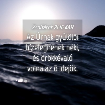 Picture 04 - Zsoltárok 81:16 KAR - Az Úrnak gyûlölõi hízelegnének néki, és - Bible Verse Picture