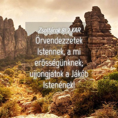 Picture 04 - Zsoltárok 81:2 KAR - Örvendezzetek Istennek, a mi erõsségünknek; - Bible Verse Picture