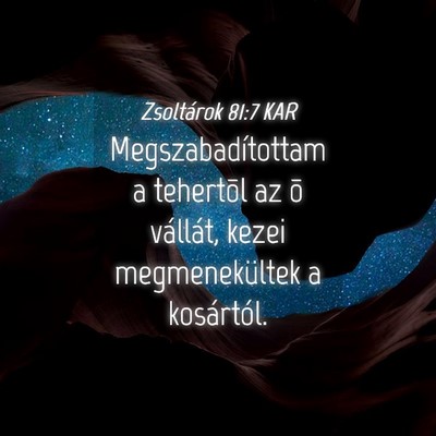 Picture 04 - Zsoltárok 81:7 KAR - Megszabadítottam a tehertõl az õ vállát, - Bible Verse Picture