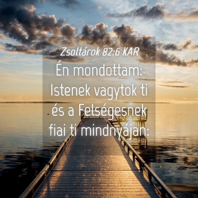 Picture 04 - Zsoltárok 82:6 KAR - Én mondottam: Istenek vagytok ti és a - Bible Verse Picture