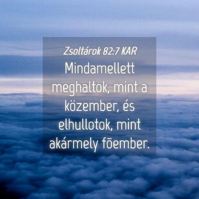 Picture 04 - Zsoltárok 82:7 KAR - Mindamellett meghaltok, mint a közember, és - Bible Verse Picture