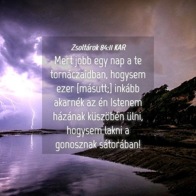Picture 04 - Zsoltárok 84:11 KAR - Mert jobb egy nap a te tornáczaidban, hogysem - Bible Verse Picture