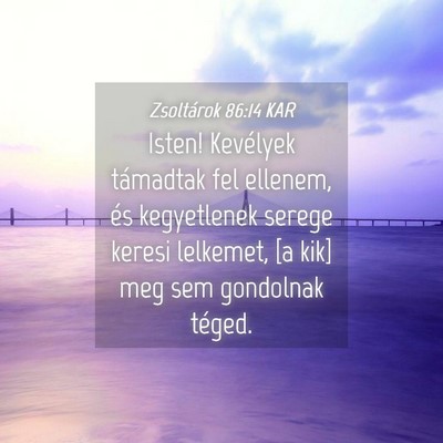 Picture 04 - Zsoltárok 86:14 KAR - Isten! Kevélyek támadtak fel ellenem, és - Bible Verse Picture