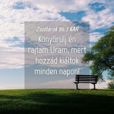 Picture 04 - Zsoltárok 86:3 KAR - Könyörülj én rajtam Uram, mert hozzád - Bible Verse Picture