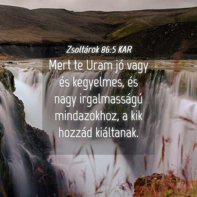 Picture 04 - Zsoltárok 86:5 KAR - Mert te Uram jó vagy és kegyelmes, és nagy - Bible Verse Picture