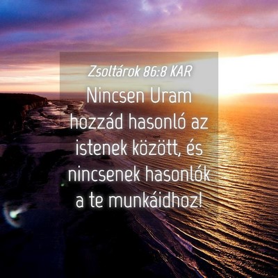 Picture 04 - Zsoltárok 86:8 KAR - Nincsen Uram hozzád hasonló az istenek - Bible Verse Picture