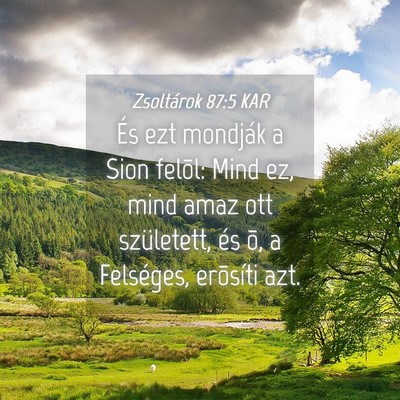 Picture 04 - Zsoltárok 87:5 KAR - És ezt mondják a Sion felõl: Mind ez, mind - Bible Verse Picture