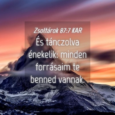 Picture 04 - Zsoltárok 87:7 KAR - És tánczolva énekelik: minden forrásaim te - Bible Verse Picture