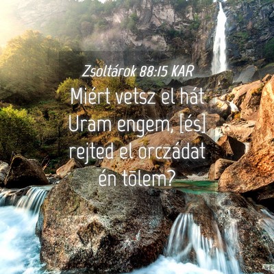 Picture 04 - Zsoltárok 88:15 KAR - Miért vetsz el hát Uram engem, [és] rejted el - Bible Verse Picture