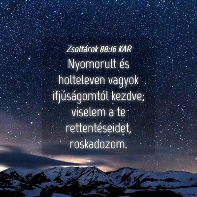 Picture 04 - Zsoltárok 88:16 KAR - Nyomorult és holteleven vagyok ifjúságomtól - Bible Verse Picture