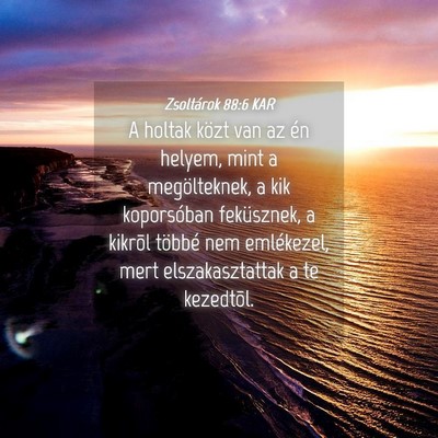Picture 04 - Zsoltárok 88:6 KAR - A holtak közt van az én helyem, mint a - Bible Verse Picture