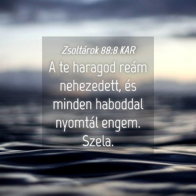 Picture 04 - Zsoltárok 88:8 KAR - A te haragod reám nehezedett, és minden - Bible Verse Picture