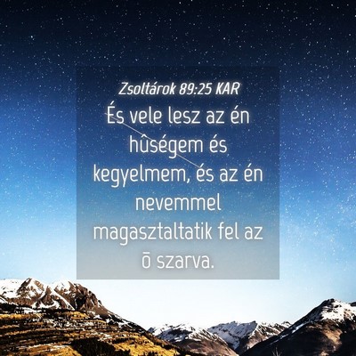 Picture 04 - Zsoltárok 89:25 KAR - És vele lesz az én hûségem és kegyelmem, és - Bible Verse Picture