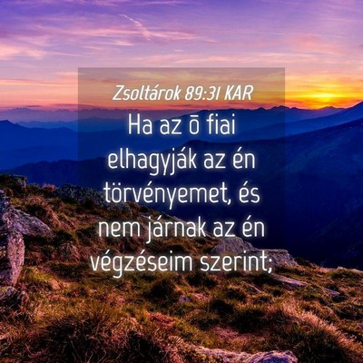 Picture 04 - Zsoltárok 89:31 KAR - Ha az õ fiai elhagyják az én törvényemet, - Bible Verse Picture