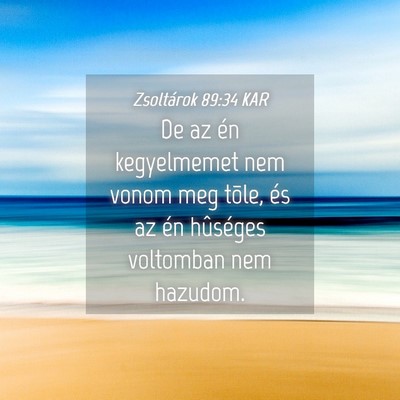 Picture 04 - Zsoltárok 89:34 KAR - De az én kegyelmemet nem vonom meg tõle, és az - Bible Verse Picture
