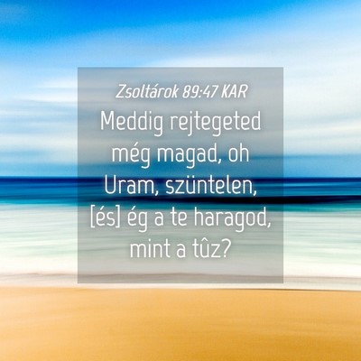 Picture 04 - Zsoltárok 89:47 KAR - Meddig rejtegeted még magad, oh Uram, - Bible Verse Picture
