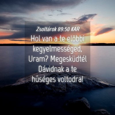 Picture 04 - Zsoltárok 89:50 KAR - Hol van a te elõbbi kegyelmességed, Uram? - Bible Verse Picture
