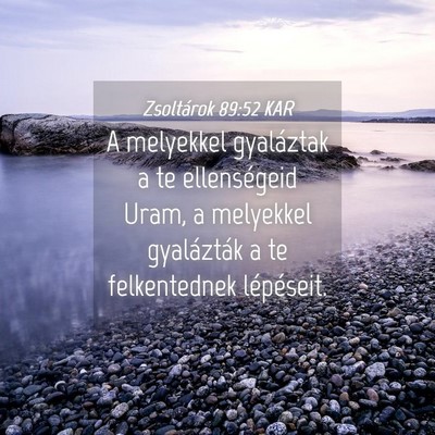Picture 04 - Zsoltárok 89:52 KAR - A melyekkel gyaláztak a te ellenségeid Uram, a - Bible Verse Picture