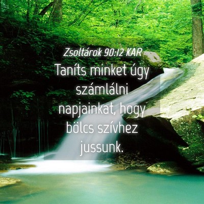 Picture 04 - Zsoltárok 90:12 KAR - Taníts minket úgy számlálni napjainkat, hogy - Bible Verse Picture