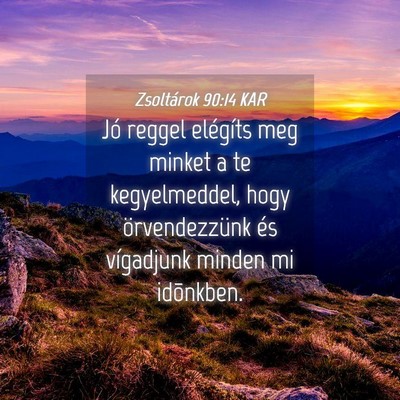 Picture 04 - Zsoltárok 90:14 KAR - Jó reggel elégíts meg minket a te - Bible Verse Picture