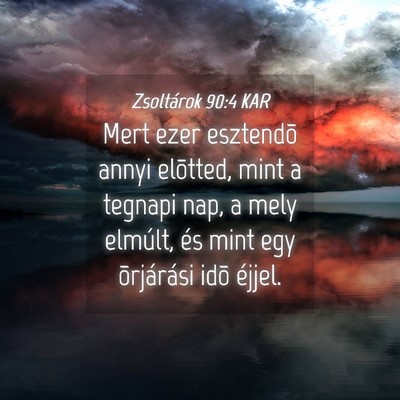 Picture 04 - Zsoltárok 90:4 KAR - Mert ezer esztendõ annyi elõtted, mint a - Bible Verse Picture
