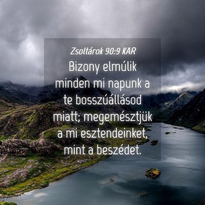 Picture 04 - Zsoltárok 90:9 KAR - Bizony elmúlik minden mi napunk a te - Bible Verse Picture