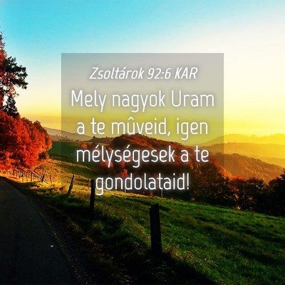 Picture 04 - Zsoltárok 92:6 KAR - Mely nagyok Uram a te mûveid, igen mélységesek - Bible Verse Picture