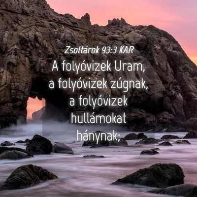 Picture 04 - Zsoltárok 93:3 KAR - A folyóvizek Uram, a folyóvizek zúgnak, a - Bible Verse Picture