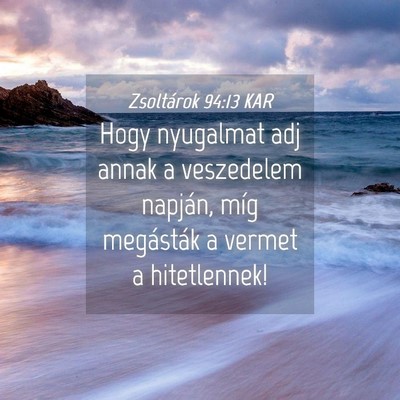 Picture 04 - Zsoltárok 94:13 KAR - Hogy nyugalmat adj annak a veszedelem napján, - Bible Verse Picture