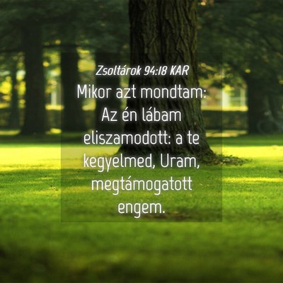 Picture 04 - Zsoltárok 94:18 KAR - Mikor azt mondtam: Az én lábam eliszamodott: a - Bible Verse Picture