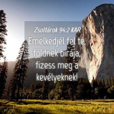 Picture 04 - Zsoltárok 94:2 KAR - Emelkedjél fel te, földnek birája, fizess meg - Bible Verse Picture