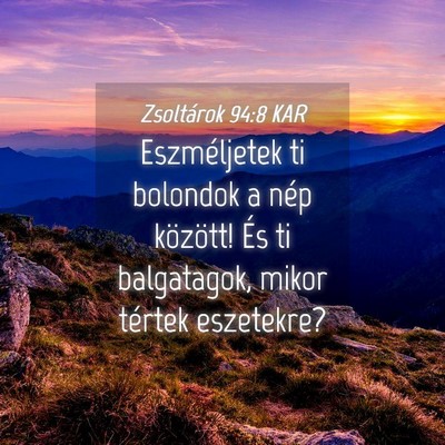 Picture 04 - Zsoltárok 94:8 KAR - Eszméljetek ti bolondok a nép között! És ti - Bible Verse Picture