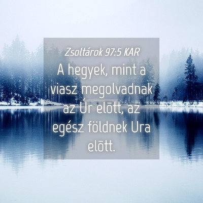 Picture 04 - Zsoltárok 97:5 KAR - A hegyek, mint a viasz megolvadnak az Úr elõtt, - Bible Verse Picture