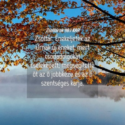 Picture 04 - Zsoltárok 98:1 KAR - Zsoltár. Énekeljetek az Úrnak új éneket, - Bible Verse Picture