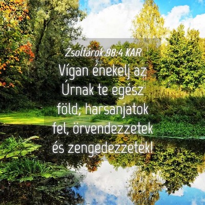 Picture 04 - Zsoltárok 98:4 KAR - Vígan énekelj az Úrnak te egész föld; - Bible Verse Picture