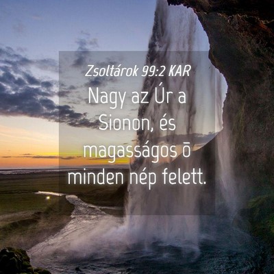 Picture 04 - Zsoltárok 99:2 KAR - Nagy az Úr a Sionon, és magasságos õ minden - Bible Verse Picture