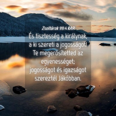Picture 04 - Zsoltárok 99:4 KAR - És tisztesség a királynak, a ki szereti a - Bible Verse Picture