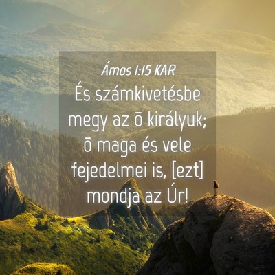 Picture 04 - Ámos 1:15 KAR - És számkivetésbe megy az õ királyuk; õ maga - Bible Verse Picture
