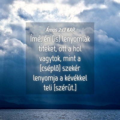 Picture 04 - Ámos 2:13 KAR - Ímé, én [is] lenyomlak titeket, ott a hol - Bible Verse Picture