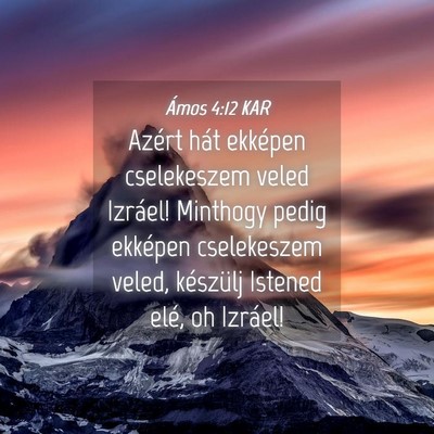 Picture 04 - Ámos 4:12 KAR - Azért hát ekképen cselekeszem veled Izráel! - Bible Verse Picture