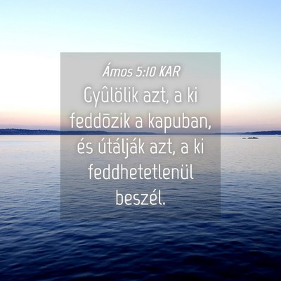 Picture 04 - Ámos 5:10 KAR - Gyûlölik azt, a ki feddõzik a kapuban, és - Bible Verse Picture