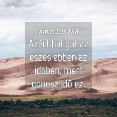 Picture 04 - Ámos 5:13 KAR - Azért hallgat az eszes ebben az idõben, mert - Bible Verse Picture