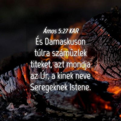 Picture 04 - Ámos 5:27 KAR - És Damaskuson túlra számûzlek titeket, azt - Bible Verse Picture