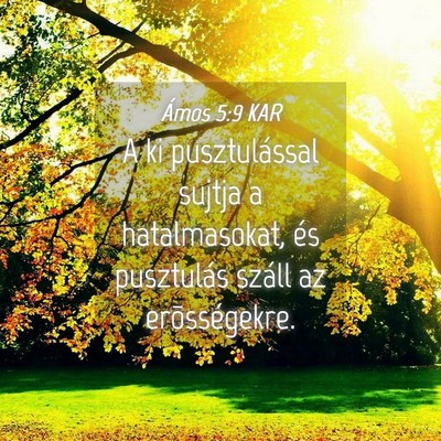 Picture 04 - Ámos 5:9 KAR - A ki pusztulással sujtja a hatalmasokat, és - Bible Verse Picture