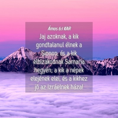 Picture 04 - Ámos 6:1 KAR - Jaj azoknak, a kik gondtalanul élnek a Sionon, - Bible Verse Picture