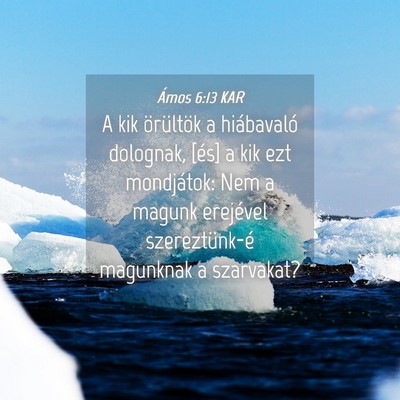 Picture 04 - Ámos 6:13 KAR - A kik örültök a hiábavaló dolognak, [és] a - Bible Verse Picture