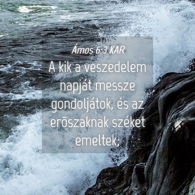 Picture 04 - Ámos 6:3 KAR - A kik a veszedelem napját messze gondoljátok, - Bible Verse Picture