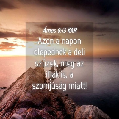 Picture 04 - Ámos 8:13 KAR - Azon a napon elepednek a deli szûzek, meg az - Bible Verse Picture