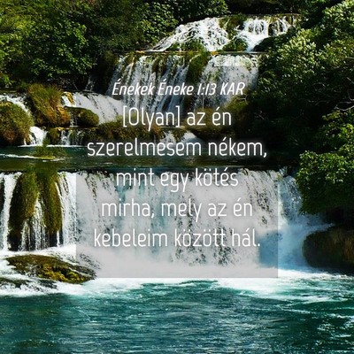 Picture 04 - Énekek Éneke 1:13 KAR - [Olyan] az én szerelmesem nékem, mint egy - Bible Verse Picture